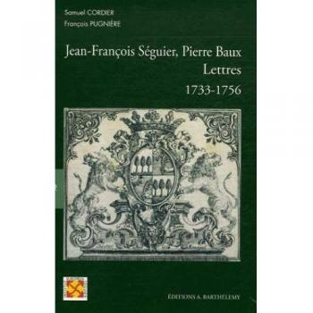 Samuel Cordier Jean-François Séguier, Pierre Baux : Lettres 1733-1756