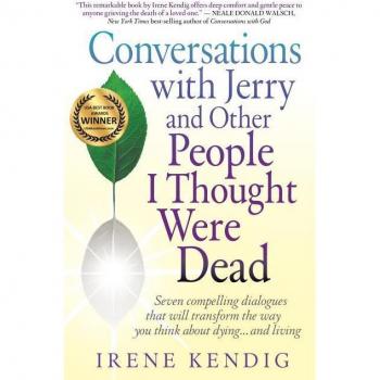 Conversations with Jerry and Other People I Thought Were Dead: Seven Compelling Dialogues That Will Transform the Way You Think about Dying . . . and