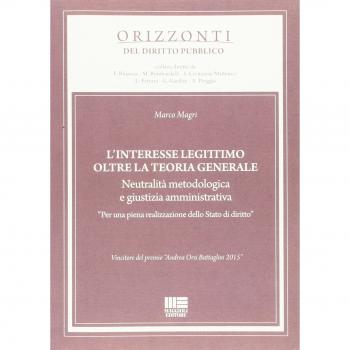 L'interesse legittimo oltre la teoria generale. Neutralità metodologica e giustizia amministrativa. «Per una piena realizzazione dello Stato di diritto»