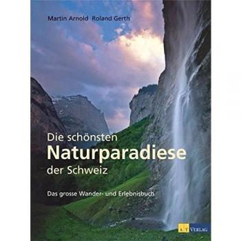 Die schönsten Naturparadiese in der Schweiz: Das grosse Wander