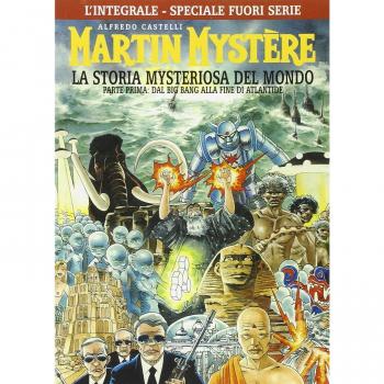 L' integrale di Martin Mystère. La storia myteriosa del mondo. Parte prima: Dal Big Bang alla fine di Atlantide fuori serie. Ediz. speciale