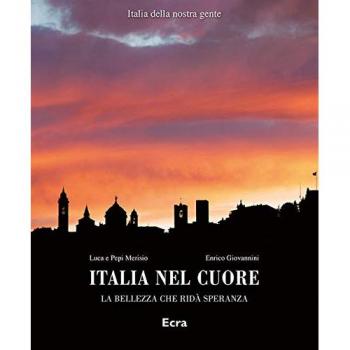 Italia nel cuore. La bellezza che ridà speranza. Ediz. illustrata