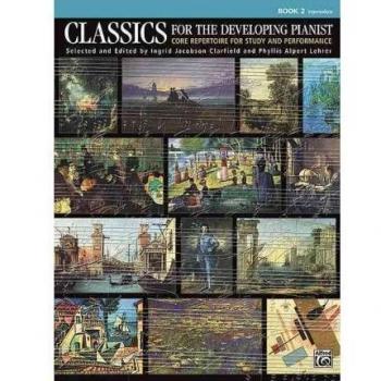 Classics for the Developing Pianist Book 2 Core Repertoire for Study and Performance by Edited by Ingrid Jacobson Clarfield & Edited by Phyllis Alpert Le