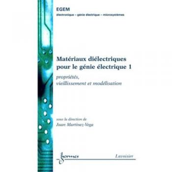 Matériaux diélectriques pour le génie électrique 1 : propriétés, vieillissement et modélisation