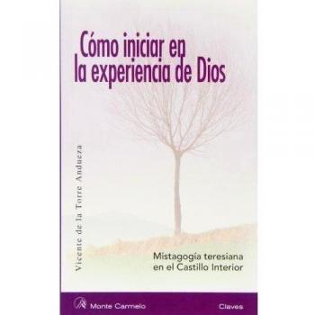 CÓMO INICIAR EN LA EXPERIENCIA DE DIOS. MISTAGOGÍA TERESIANA EN EL CASTILLO INTERIOR