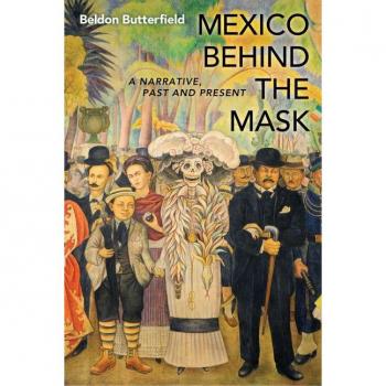 Mexico Behind the Mask by Beldon Butterfield