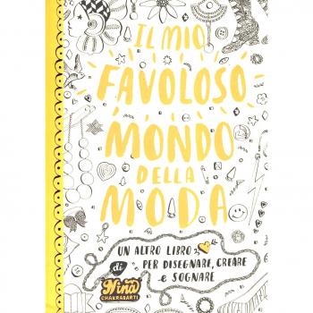 Il mio favoloso mondo della moda. Un altro libro per disegnare, creare e sognare