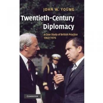 Twentieth-Century Diplomacy: A Case Study of British Practice, 1963–1976