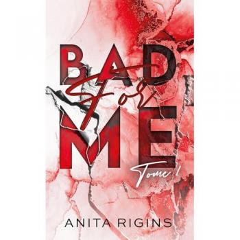 Bad for me. Tome 1 Le premier roman d'Anita Rigins