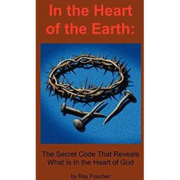 In the Heart of the Earth: The Secret Code That Reveals What Is in the Heart of God