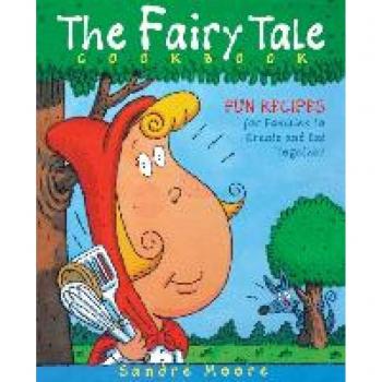 Fairy Tale Cookbook: Fun Recipes for Families to Create and Eat Together