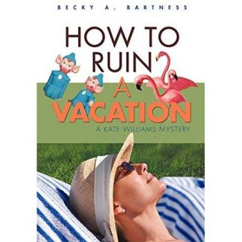 Bartness, Becky A.: How to Ruin a Vacation
