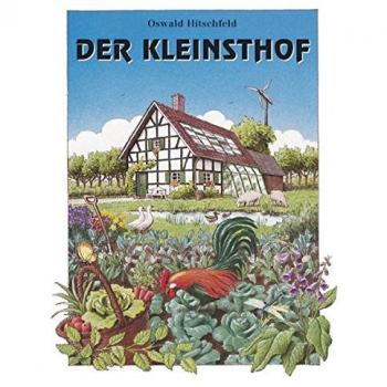 Oswald Hitschfeld Der Kleinsthof Und Andere Gärtnerisch-Landwirtschaftliche Nebenerwerbsstellen: Ein Sicherer Weg Aus Der Krise.