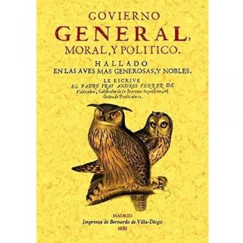 Govierno general, moral y politico: hallado en las aves mas generosas y nobles