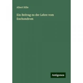 Ein Beitrag zur Enchondrom-Lehre von Albert Hille