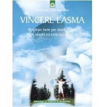 Vincere l'asma. Respirare bene per vivere meglio. Con nuovi ed efficaci esercizi