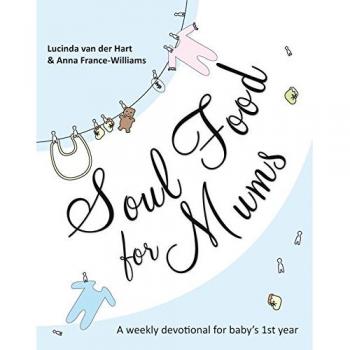 Soul Food for Mums: An Ideal Devotional for Baby's 1st Year