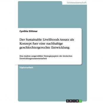Der Sustainable Livelihoods Ansatz als Konzept fuer eine nachhaltige geschlechtergerechte Entwicklung