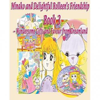 Minako and Delightful Rolleen's Family and Friendship Book 3 of Wondersome Gifts and Favour from Dreamland (Minako and Delightful Rolleen Collection, Band 3)