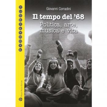 Il tempo del '68. Politica, arte, musica e vita. Quali proposte per un nuovo '68?