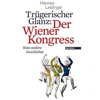 Trügerischer Glanz: Der Wiener Kongress: Eine andere Geschichte
