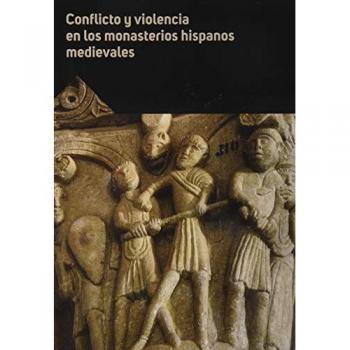 Conflicto y violencia en los monasterios hispanos medievales