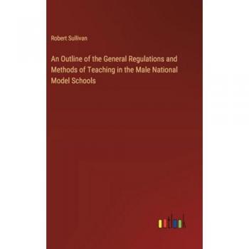 Sullivan, Robert: An Outline of the General Regulations and Methods of Teaching in the Male National Model Schools