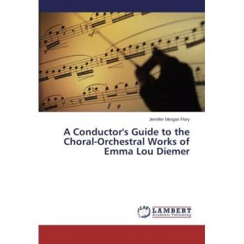 Flory, Jennifer Morgan: A Conductor's Guide to the Choral-Orchestral Works of Emma Lou Diemer