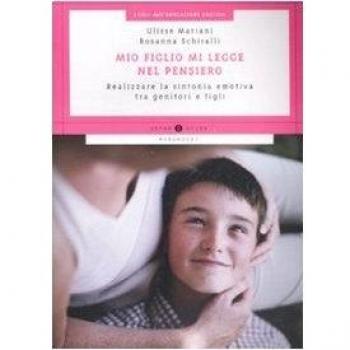 Mio figlio mi legge nel pensiero. Realizzare la sintonia emotiva tra genitori e figli
