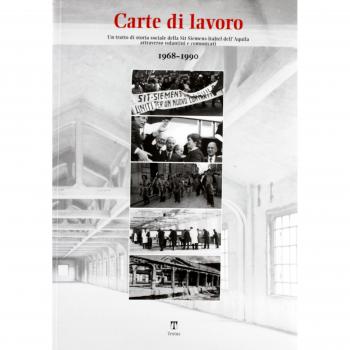 Carte di lavoro. Un trattato di storia sociale della sit siemens-italtel dell'Aquila attraverso volantini e comunicati. 1968-1990