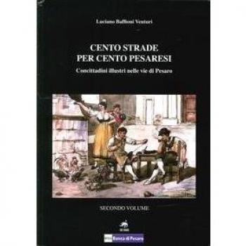 Cento strade per cento pesaresi. Concittadini illustri nelle vie di Pesaro (Vol. 2)
