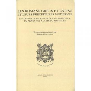 Les romans grecs et latins et leurs reecritures modernes