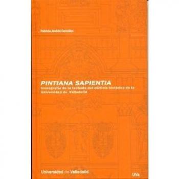 PINTIANA SAPIENTIA. ICONOGRAFIA DE LA FACHADA DEL EDIFICIO HISTORICO DE LA UNIVERSIDAD DE VALLADOLID
