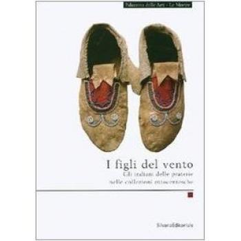 I figli del vento. Gli indiani delle praterie nelle collezioni ottocentesche