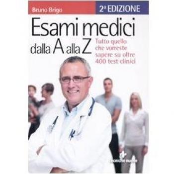 Esami medici dalla A alla Z. Tutto quello che vorresti sapere su oltre 400 test clinici