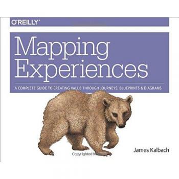 Mapping Experiences: A Guide to Creating Value through Journeys, Blueprints, and Diagrams