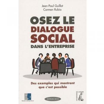 Jean-Paul Guillot Oser Le Dialogue Social Dans L'Entreprise : Des Exemples Qui Montrent Que C'Est Possible