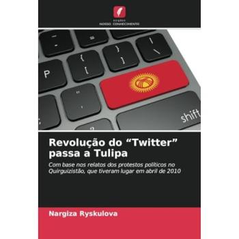 Ryskulova, Nargiza: Revolução do ¿Twitter¿ passa a Tulipa