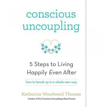 Conscious Uncoupling: The 5 Steps to Living Happily Even After.by Thomas New.#