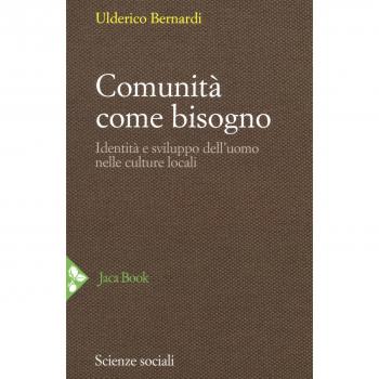 Comunità come bisogno. Identità e sviluppo dell'uomo nelle culture locali. Nuova ediz.