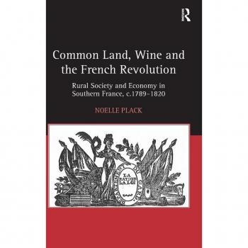 Common Land, Wine and the French Revolution: Rural Society and Economy in Southern France, c.1789-1820