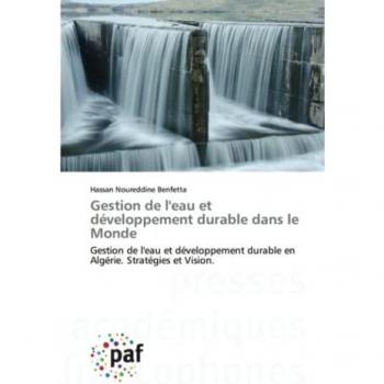 Gestion de l'eau et développement durable dans le Monde: Gestion de l'eau et développement durable en Algérie. Stratégies et Vision.