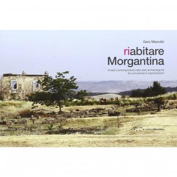 Riabitare Morgantina. Innesti contemporanei nelle aree archeologiche tra convivenze e manomissioni