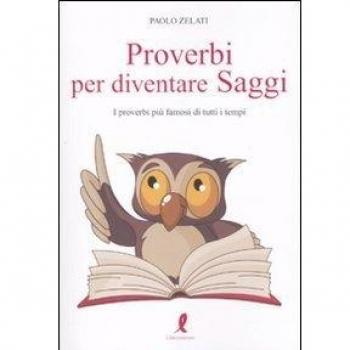 Proverbi per diventare saggi. I proverbi più famosi di tutti i tempi