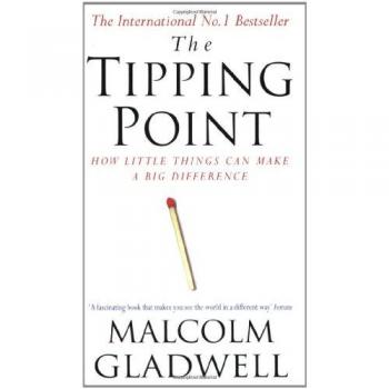 Malcolm Gladwell The Tipping Point: How Little Things Can Make A Big Difference