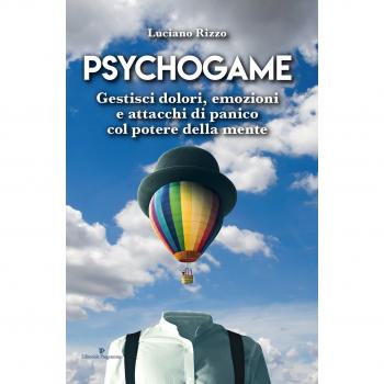 Psychogame. Gestisci dolori, emozioni e attacchi di panico col potere della mente