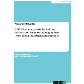 AEVO Konzept praktische Prüfung. Präsentation einer Ausbildungseinheit (Ausbildung Industriekaufmann/-frau)