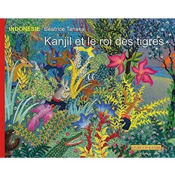 Kanjil et le roi des tigres : Conte d'Indonésie