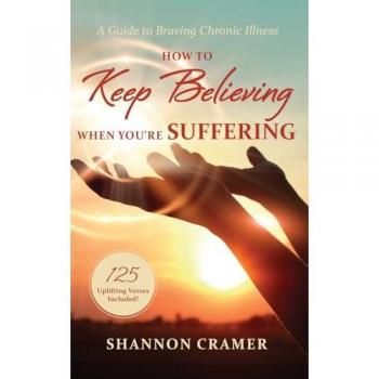 How to Keep Believing When You're Suffering