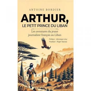 Arthur, le petit prince du Liban : Les aventures du jeune journaliste français au Liban